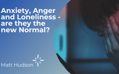 Anxiety, Anger and Loneliness – are they the new Normal?