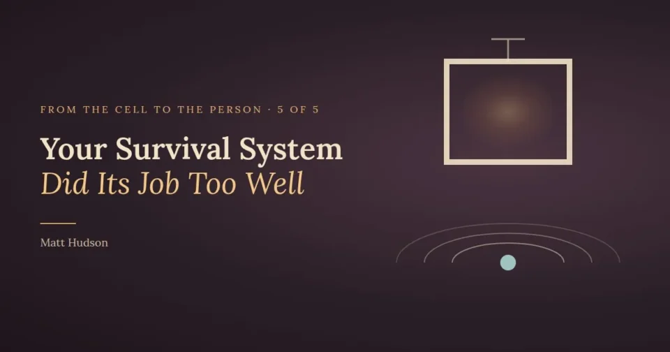 Your Survival System Did Its Job Too Well