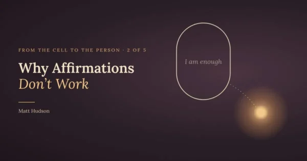 Why Affirmations Don’t Work (And What Does)